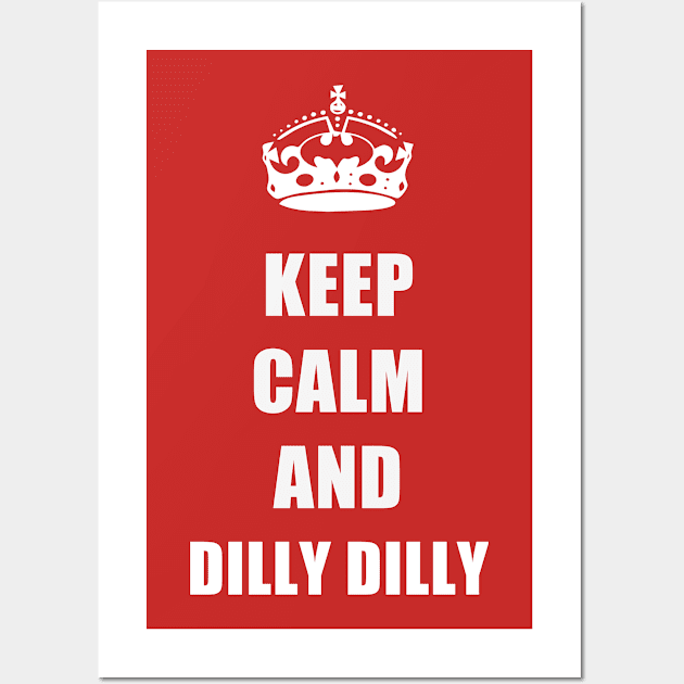 Keep calm and Dilly Dilly Wall Art by amitsurti